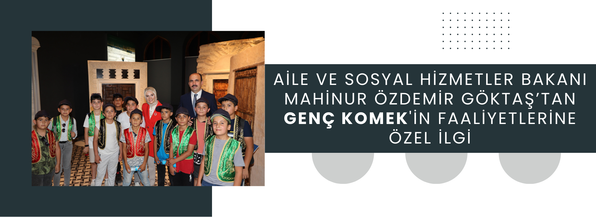Aile ve Sosyal Hizmetler Bakanı Mahinur Özdemir Göktaş’tan Genç KOMEK'in Faaliyetlerine Özel İlgi