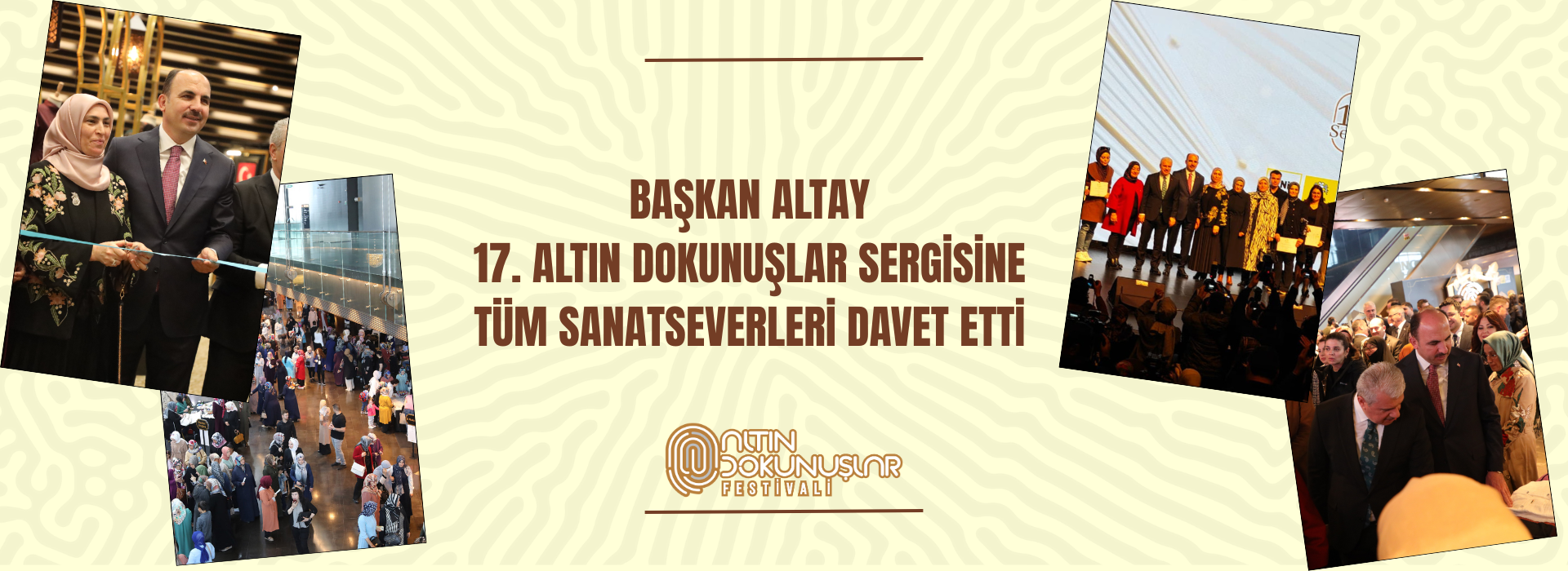 BAŞKAN ALTAY 17. ALTIN DOKUNUŞLAR SERGİSİNE TÜM SANATSEVERLERİ DAVET ETTİ
