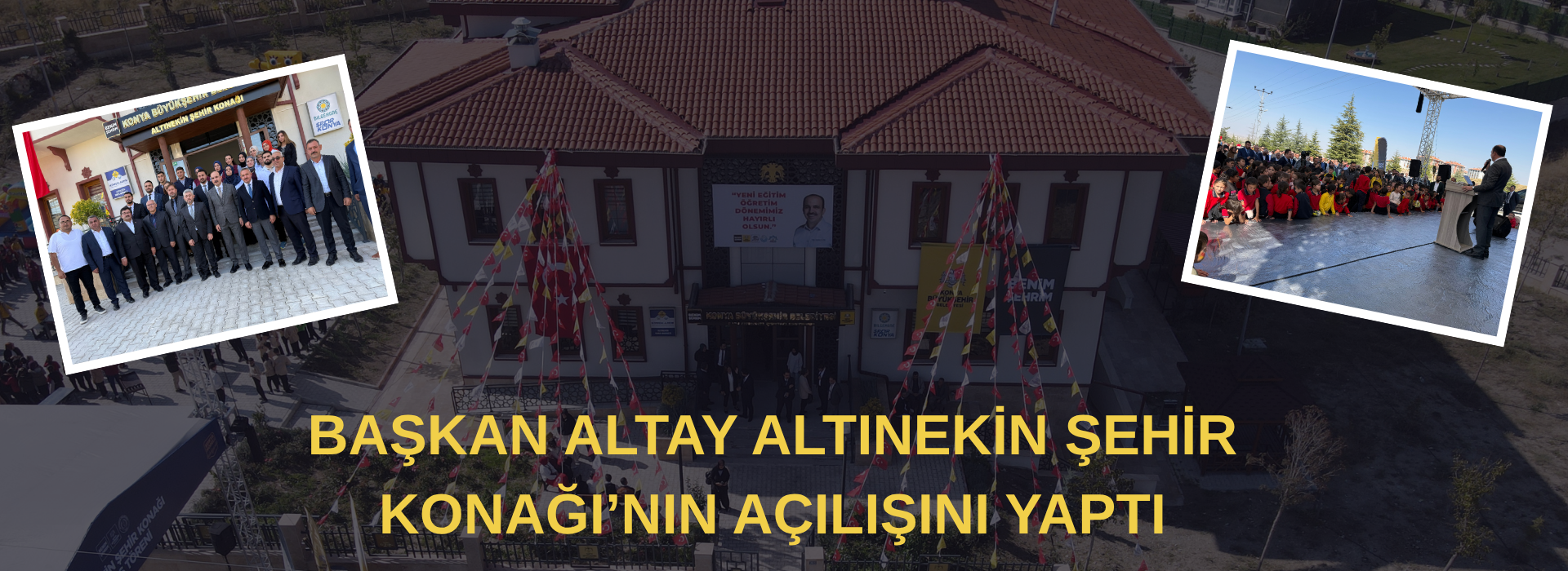 BAŞKAN ALTAY ALTINEKİN ŞEHİR KONAĞI’NIN AÇILIŞINI YAPTI