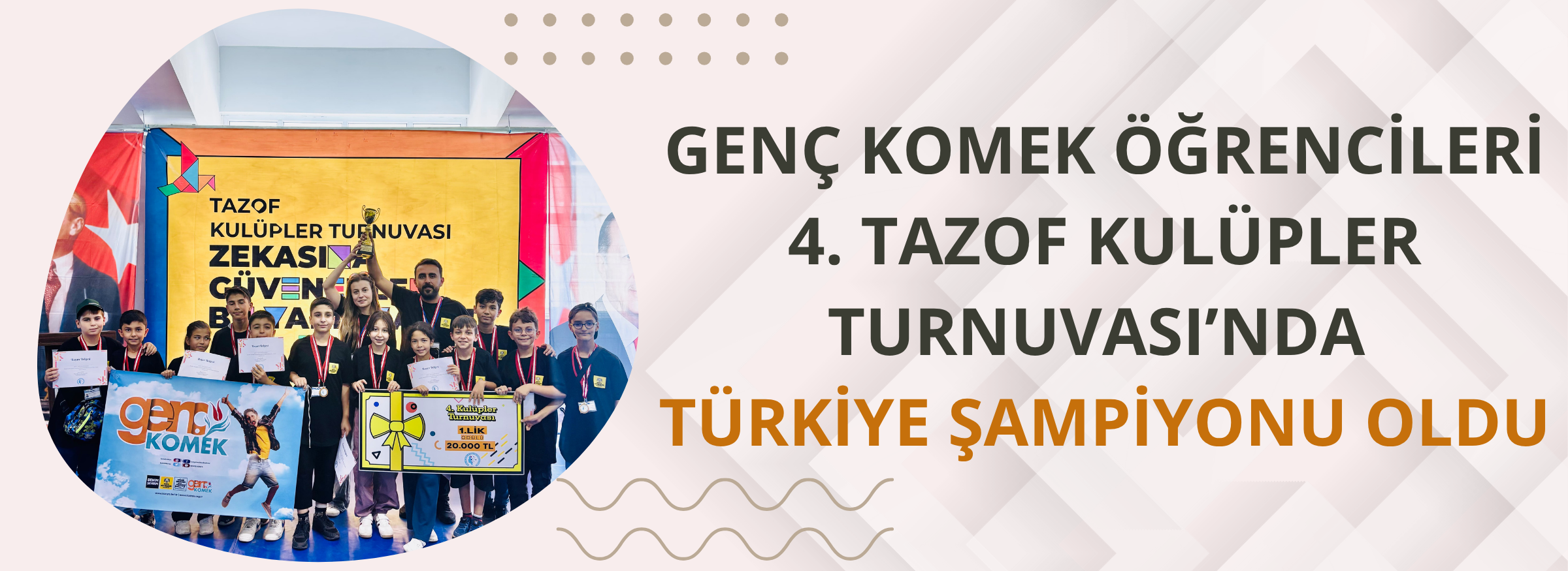 GENÇ KOMEK ÖĞRENCİLERİ 4. TAZOF KULÜPLER TURNUVASI’NDA TÜRKİYE ŞAMPİYONU OLDU