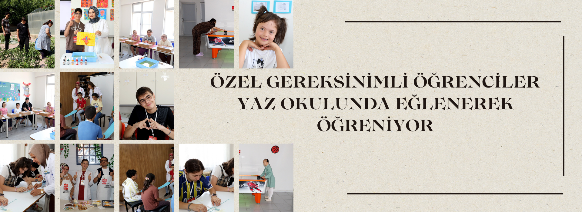 ÖZEL GEREKSİNİMLİ ÖĞRENCİLER YAZ OKULUNDA EĞLENEREK ÖĞRENİYOR